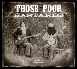 Those Poor Bastards : Songs of Desperation
